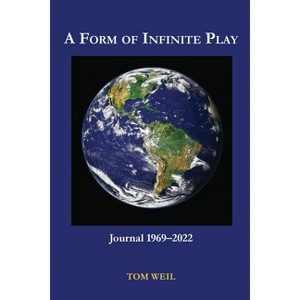 A Form of Infinite Play - by  Tom Weil (Paperback) - 1 of 1