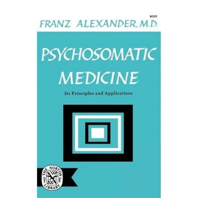 Psychosomatic Medicine - by  Franz Alexander (Paperback)