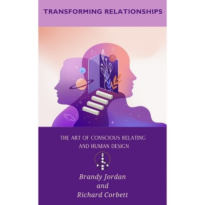 Transforming Relationships - by  Brandy Jordan & Richard Corbett (Paperback)