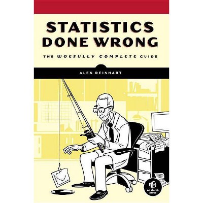 Statistics Done Wrong - by  Alex Reinhart (Paperback)