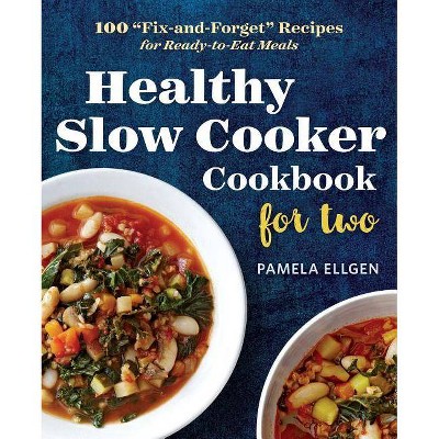 Healthy Slow Cooker Cookbook for Two - by  Pamela Ellgen (Paperback)