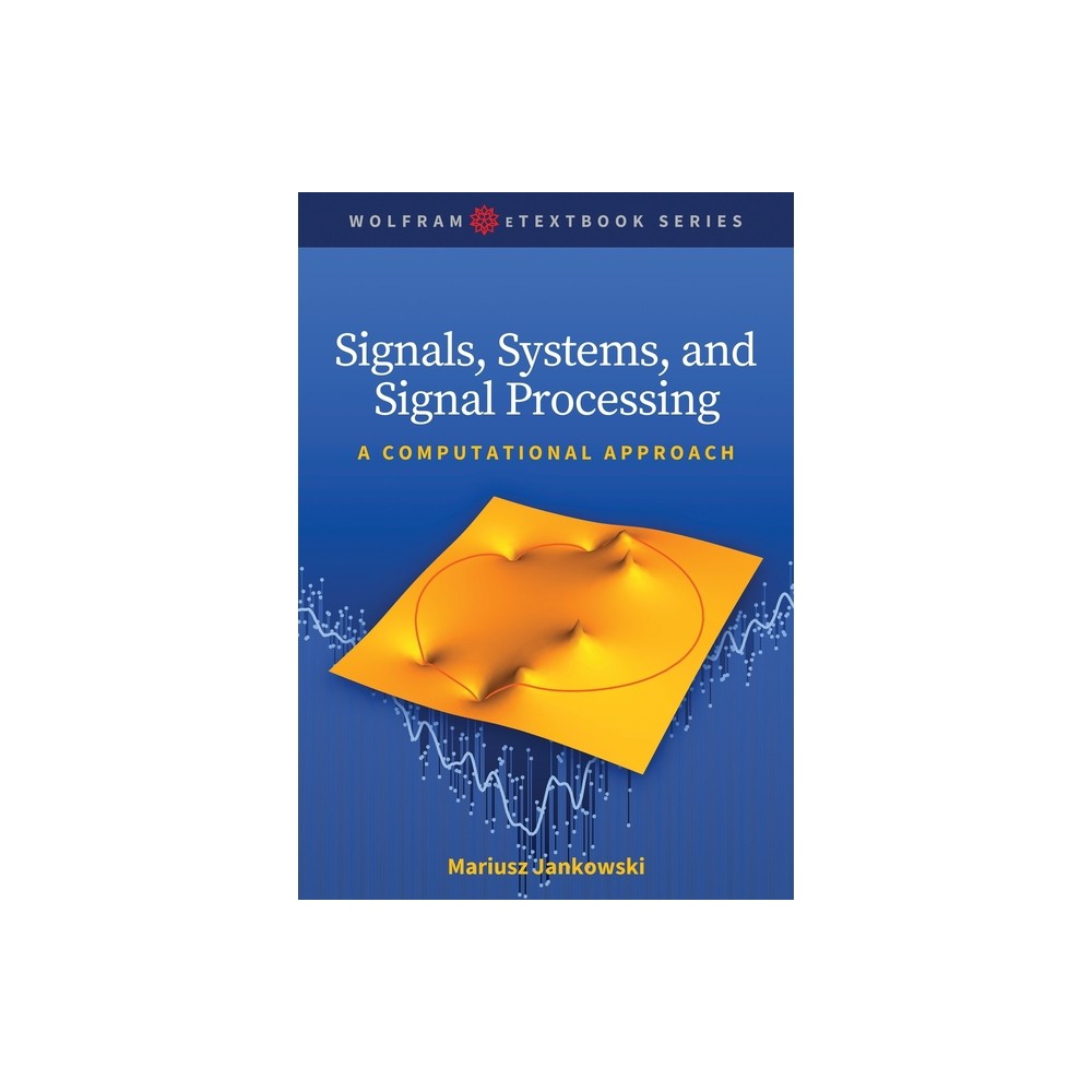 Signals, Systems, and Signal Processing - (Wolfram eTextbook) by Mariusz Jankowski (Paperback)