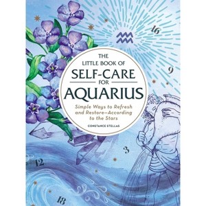 The Little Book of Self-Care for Aquarius - (Astrology Self-Care) by  Constance Stellas (Hardcover) - 1 of 1