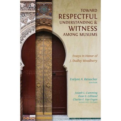 Toward Respectful Understanding and Witness among Muslims - by  Evelyne A Reisacher & Joseph L Cumming & Dean S Gilliland (Paperback)