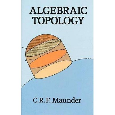 Algebraic Topology - (Dover Books on Mathematics) by  C R F Maunder (Paperback)