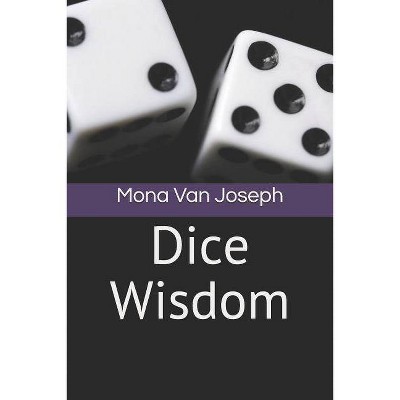 Dice Wisdom - by  Mona Van Joseph (Paperback)