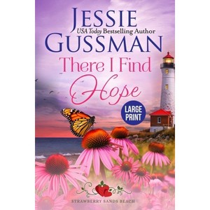 There I Find Hope (Strawberry Sands Beach Romance Book 6) (Strawberry Sands Beach Sweet Romance) Large Print Edition - by  Jessie Gussman (Paperback) - 1 of 1
