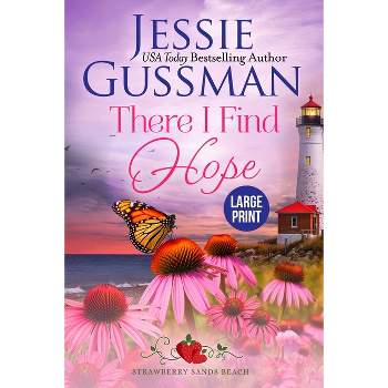 There I Find Hope (Strawberry Sands Beach Romance Book 6) (Strawberry Sands Beach Sweet Romance) Large Print Edition - by  Jessie Gussman (Paperback)