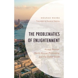 Problematics of Enlightenment - (African Philosophy: Critical Perspectives and Global Dialogu) by  Mourad Wahba (Hardcover) - 1 of 1