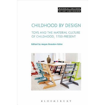 Childhood by Design - (Material Culture of Art and Design) by  Megan Brandow-Faller & Michael E Yonan (Hardcover)