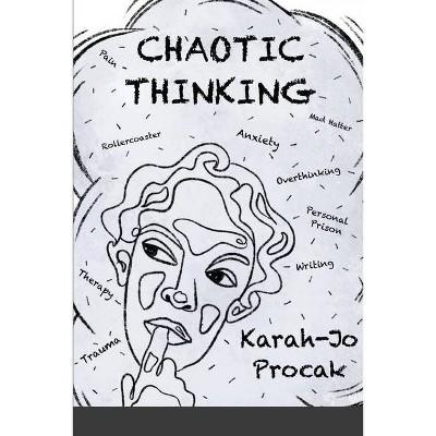 Chaotic Thinking - by  Karah-Jo Procak (Paperback)