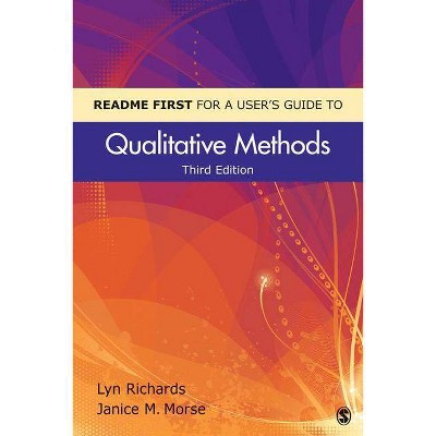 Readme First for a User′s Guide to Qualitative Methods - 3rd Edition by  Lyn Richards & Janice Morse (Paperback)
