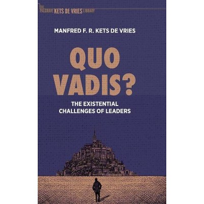 Quo Vadis? - (The Palgrave Kets de Vries Library) by  Manfred F R Kets de Vries (Hardcover)