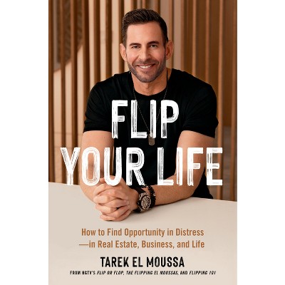 Flip Your Life - by  Tarek El Moussa (Hardcover)
