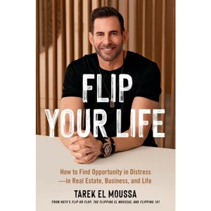 Flip Your Life - by  Tarek El Moussa (Hardcover) - 1 of 1