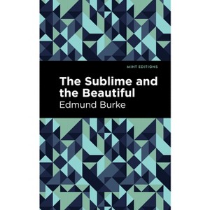 The Sublime and the Beautiful - (Mint Editions (Philosophical and Theological Work)) by  Edmund Burke (Paperback) - 1 of 1