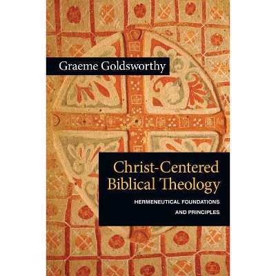 Christ-Centered Biblical Theology - by  Graeme Goldsworthy (Paperback)