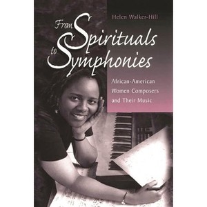 From Spirituals to Symphonies - by  Helen Walker-Hill (Hardcover) - 1 of 1