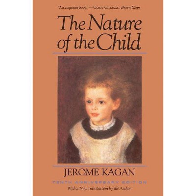 The Nature of the Child (Tenth Anniversary Edition) - 10th Edition by  Jerome Kagan (Paperback)