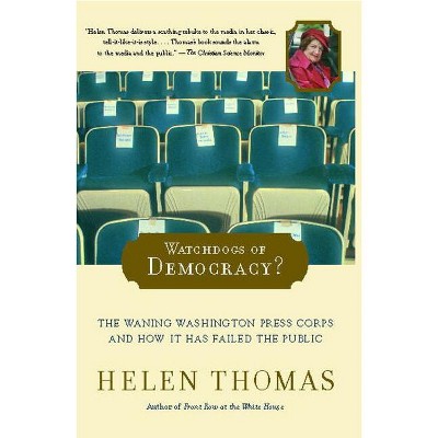 Watchdogs of Democracy? - by  Helen Thomas (Paperback)
