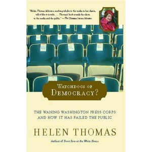 Watchdogs of Democracy? - by  Helen Thomas (Paperback) - 1 of 1