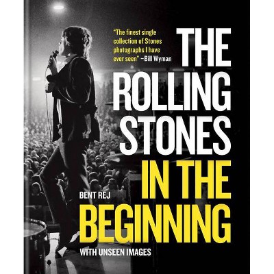 The Rolling Stones in the Beginning - by  Bent Rej (Hardcover)