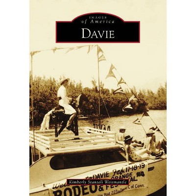 Davie - (Images of America) by  Kimberly Stansell Weismantle (Paperback)