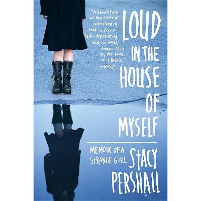 Loud in the House of Myself - by  Stacy Pershall (Paperback)