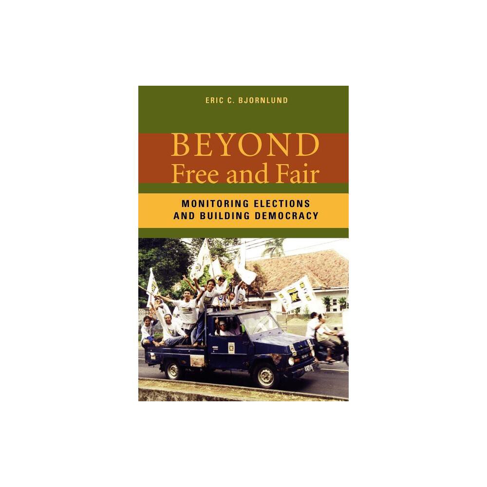 Beyond Free and Fair - by Eric C Bjornlund (Paperback)