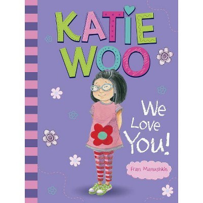 Katie Woo, We Love You! - by  Fran Manushkin (Paperback)