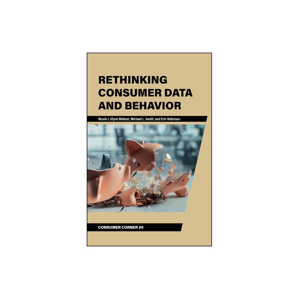 Rethinking Consumer Data and Behavior - (Consumer Corner: Unconventional Lessons from Consumer Behavior) (Paperback)