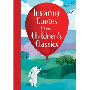 Inspiring Quotes from Children's Classics - by  Annie Sarac (Hardcover) - 1 of 1