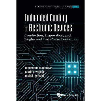 Embedded Cooling of Electronic Devices - by  Madhusudan Iyengar & Justin a Weibel & Mehdi Asheghi (Hardcover)