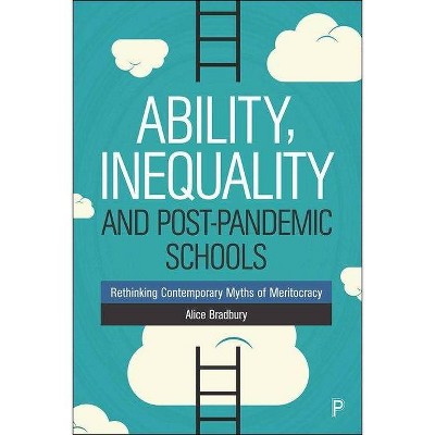 Ability, Inequality and Post-Pandemic Schools - by  Alice Bradbury (Hardcover)