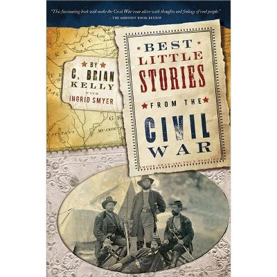 Best Little Stories from the Civil War - 2nd Edition by  C Brian Kelly (Paperback)