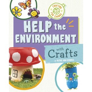 Help the Environment with Crafts - (Crafting for Change) by  Ruthie Van Oosbree (Hardcover) - 1 of 1