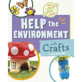 Help the Environment with Crafts - (Crafting for Change) by  Ruthie Van Oosbree (Hardcover)