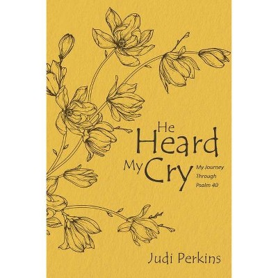 He Heard My Cry - by  Judi Perkins (Paperback)