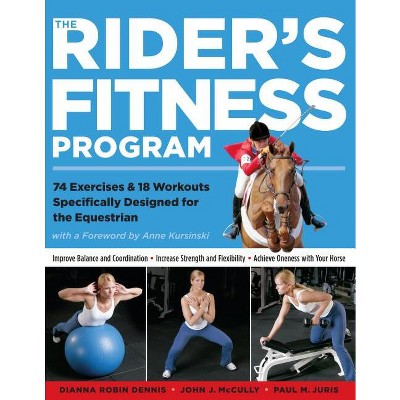 The Rider's Fitness Program - by  Dianna Robin Dennis & John J McCully & Paul M Juris (Paperback)