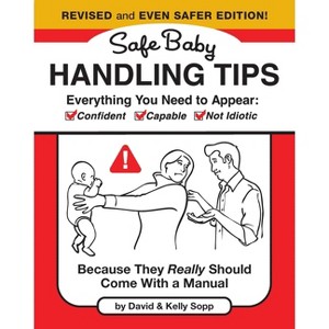Safe Baby Handling Tips (Revised and Even Safer Edition) - by  David Sopp & Kelly Sopp (Hardcover) - 1 of 1