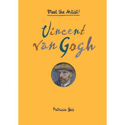 Vincent Van Gogh - by  Patricia Geis (Hardcover)