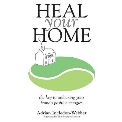 Heal Your Home - by  Adrian Incledon-Webber (Paperback)