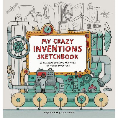 My Crazy Inventions Sketchbook - by  Lisa Regan (Paperback)