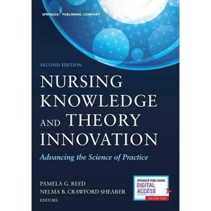 Nursing Knowledge and Theory Innovation, Second Edition - 2nd Edition by  Pamela G Reed & Nelma B Crawford Shearer (Paperback) - 1 of 1