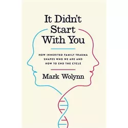 It Didn't Start with You - by Mark Wolynn