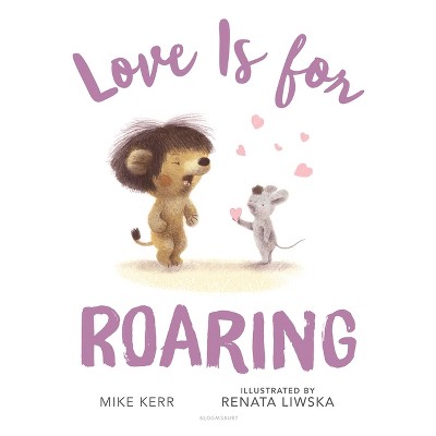 Love Is for Roaring - by  Mike Kerr (Hardcover)