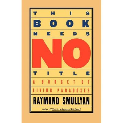 This Book Needs No Title - (Touchstone Books (Paperback)) by  Raymond Smullyan (Paperback)