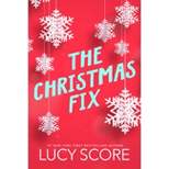 The Christmas Fix - by  Lucy Score (Paperback)