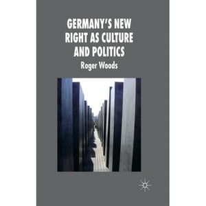 Germany's New Right as Culture and Politics - (New Perspectives in German Political Studies) by  R Woods (Paperback) - 1 of 1