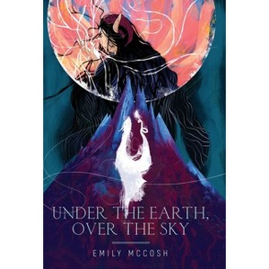 Under the Earth, Over the Sky - by Emily McCosh - 1 of 1
